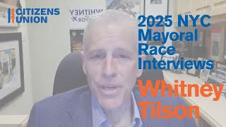 Citizens Union Interview with Whitney Tilson - 2025 NYC Mayoral Race