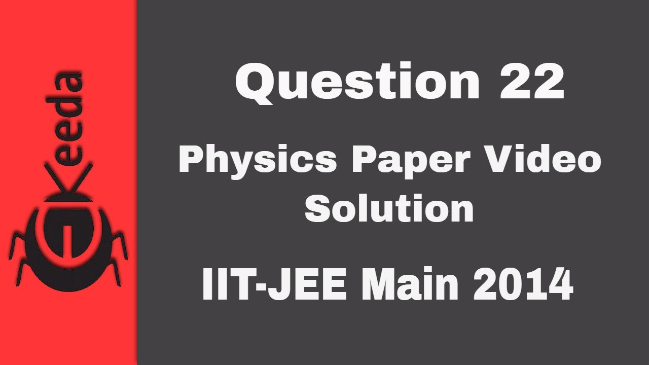 IIT-JEE Main 2014 - Physics Paper Video Solution - Question 22 | Ekeeda.com