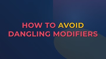How to Avoid Dangling Modifiers
