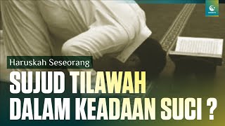 Sujud Tilawah tapi Tidak Berwudhu - Ustaz Menjawab