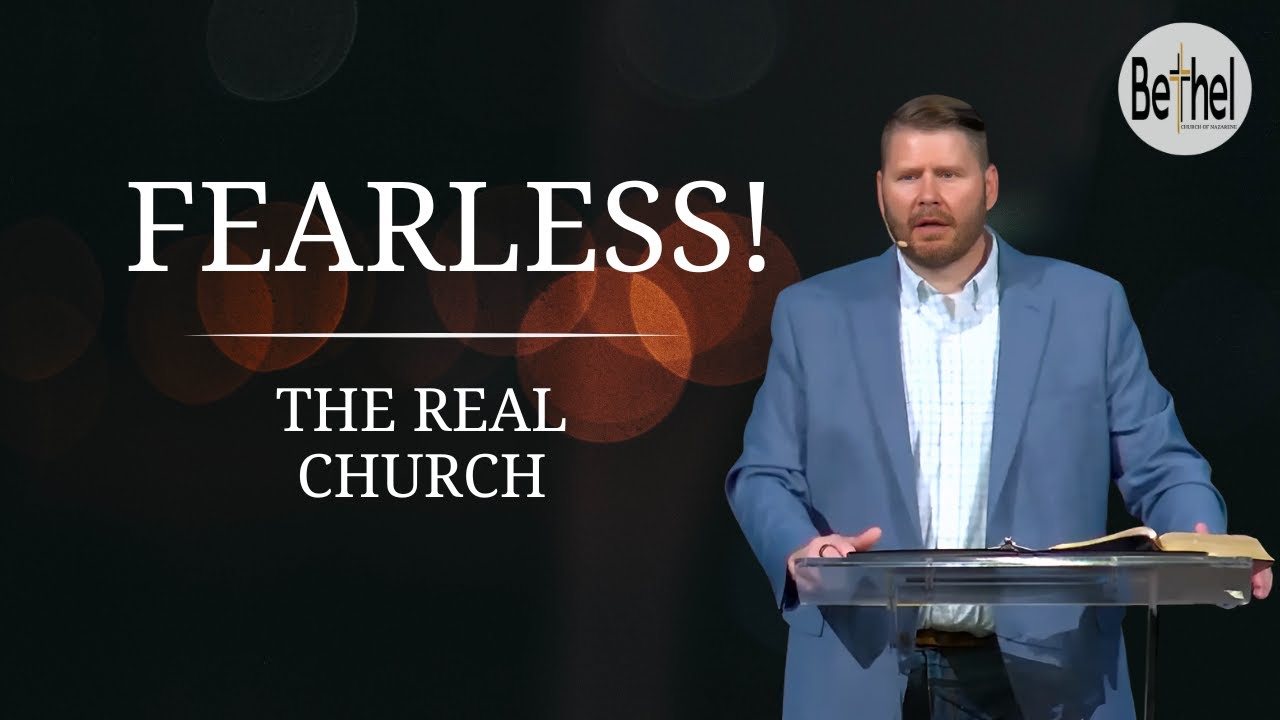 Fearless! (The Real Church: Part 7) // Pastor Derek Elkins // Bethel Nazarene