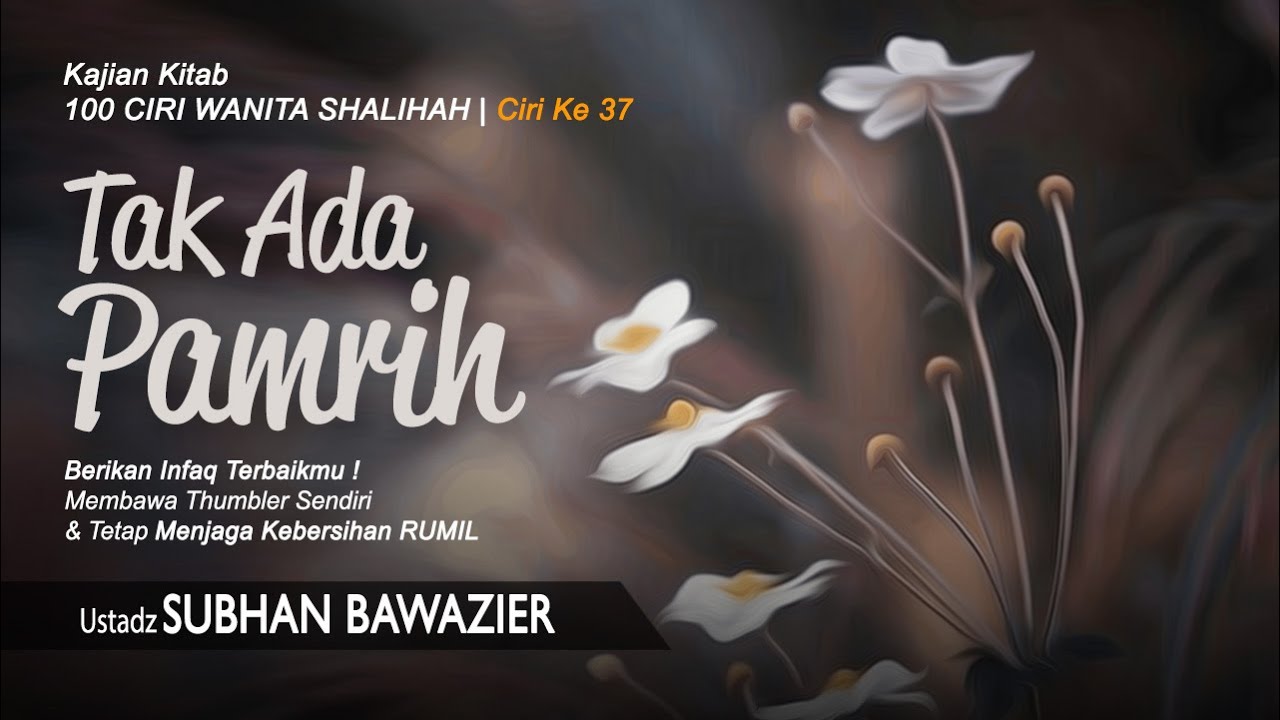 Tak Ada Pamrih | Ciri Ke 37 - Kajian Kitab 100 Ciri Wanita Shalihah | Ustadz Subhan Bawazier