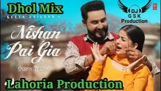 Nishan Pai Gia Dhol Mix Geeta Zaildar ft Dj Guri by Lahoria Production New Punjabi Song 2023