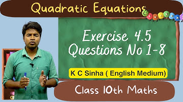 Quadratic Equations : Exercise  4.5 Questions No 1-8 : K C Sinha Class 10th Math