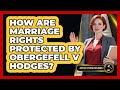How Are Marriage Rights Protected By Obergefell V Hodges? - Justice System Explained