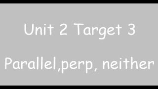 unit 2 Target 3   Parallel perpendicular or neither