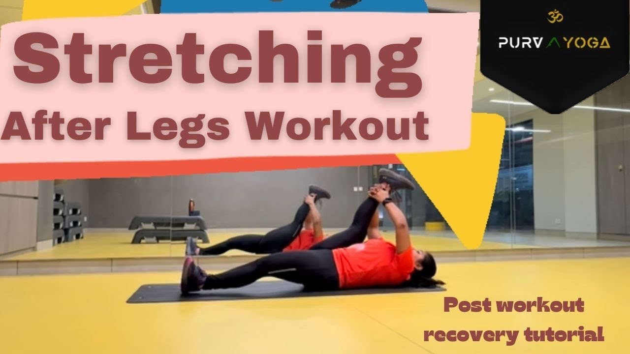 STRETCHING AFTER LEGS WORKOUT RECOVERY POSES FOR LEGAL DAY legsday
