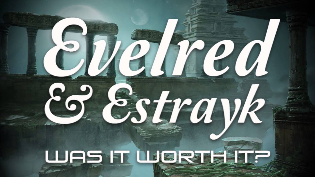 Evelred & Estrayk // Was It Worth It?