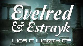 Evelred & Estrayk // Was It Worth It
