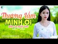 Thương Lắm Mình Ơi - LK Dân Ca Miền Tây 2023, Nhạc Trữ Tình Quê Hương Chọn Lọc - Dân Ca Miền Tây