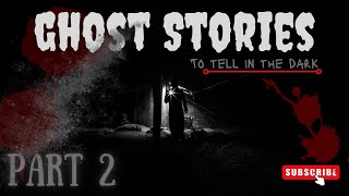 Escape into Darkness: Part 2 of Bone-Chilling Ghost Stories