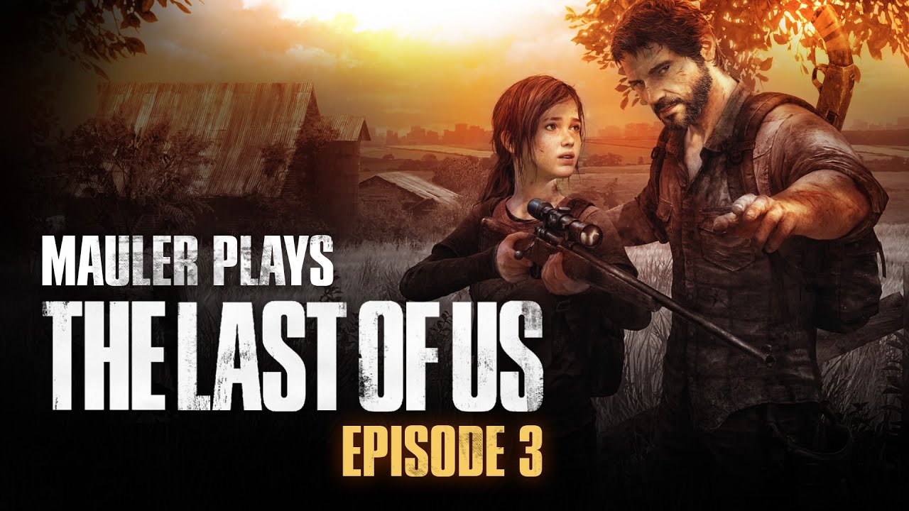 MauLer plays The Last of Us - Episode 3 - MauLer plays The Last of Us - Episode 3