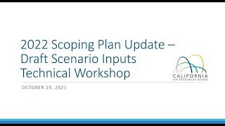 2022 Scoping Plan Update – Scenario Inputs Technical Workshop