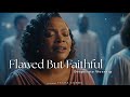 Flawed But Faithful | Worship Inspired by Tasha Cobbs – Song of Imperfect Devotion