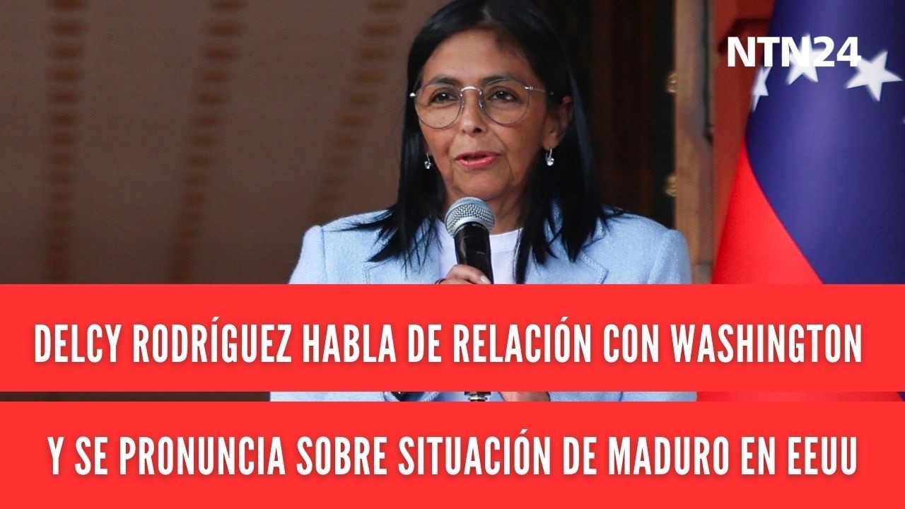 Delcy Rodríguez habla de relación con Washington y se pronuncia sobre situación de Maduro en EEUU