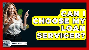 Can I Choose My Loan Servicer? - CreditGuide360.com