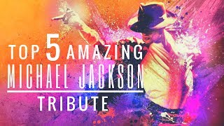 Top 5 Amazing Michael Jackson Tribute
