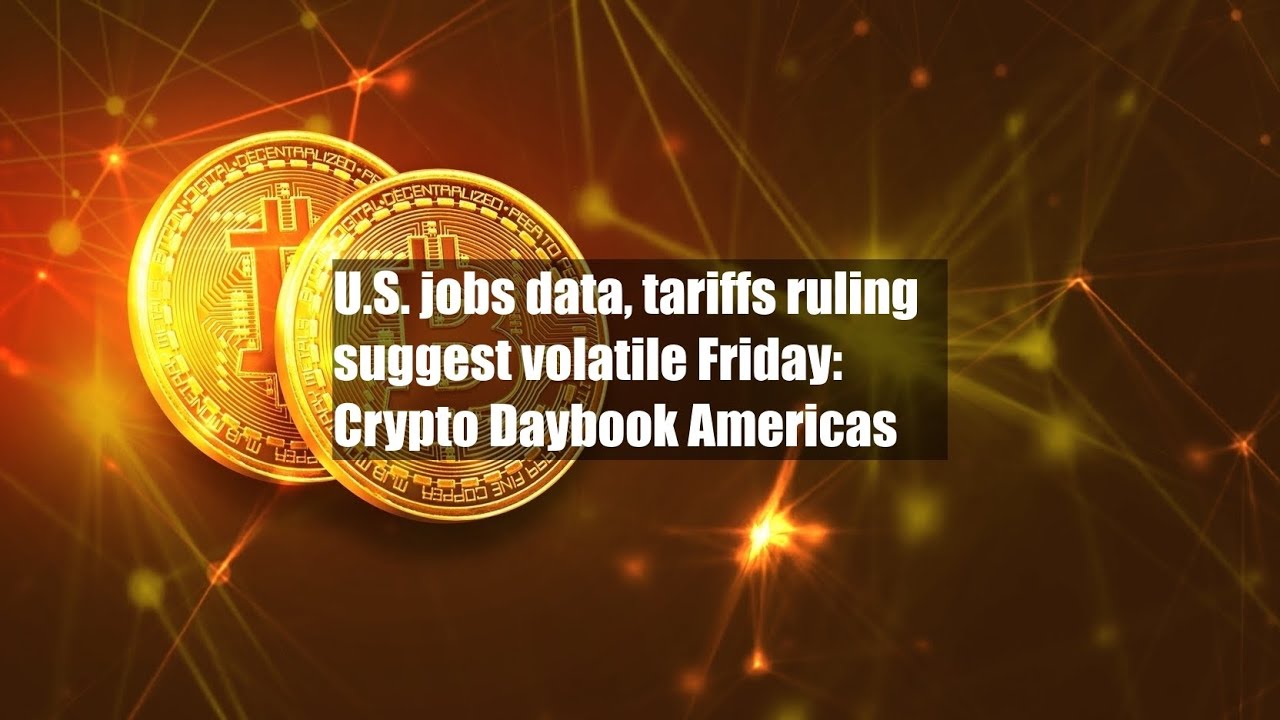 U.S. jobs data, tariffs ruling suggest volatile Friday: Crypto Daybook  Americas - YouTube