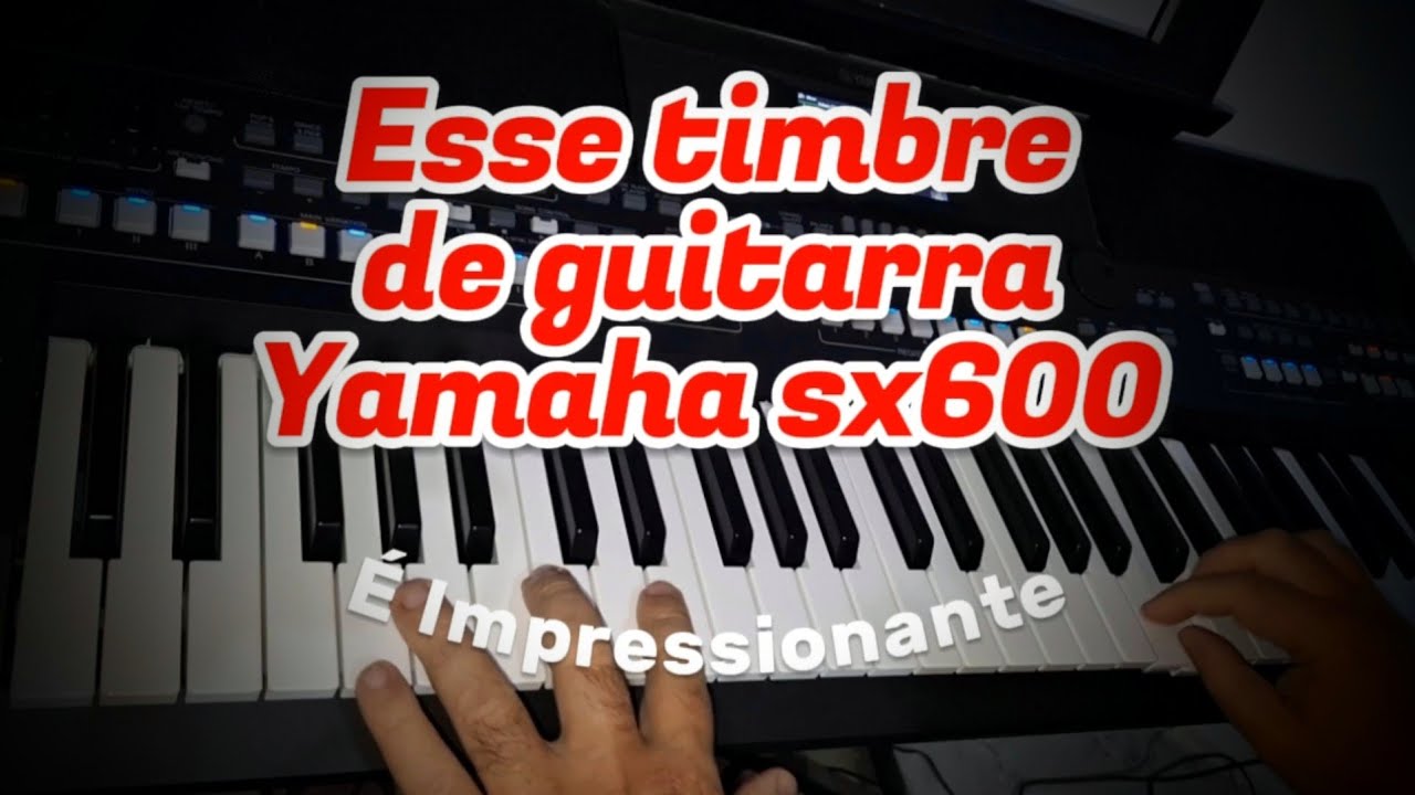 Timbre Impressionante no Yamaha Sx600
