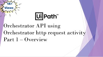 UiPath Orchestrator API Using Orchestrator HTTP Request Activity | Part 1 | Overview & Demo