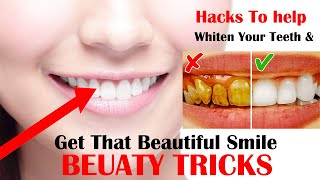 Hacks To help Whiten Your Teeth & Get That Beautiful Smile | BEUATY TRICKS