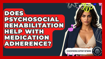 Does Psychosocial Rehabilitation Help With Medication Adherence? - Schizophrenia Support Network