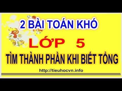 Video 2 Bài toán Khó Lớp 5 Học sinh giỏi Tìm thành phần phép... - youtube