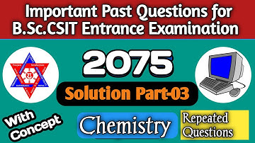 Important Past Questions for B.Sc. CSIT Entrance ||  Model Set-2075 Solution Part-03 Chemistry!