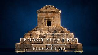 Legacy of Cyrus | Persian Bass