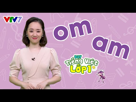 Video Bài 21: Vần om, am | TIẾNG VIỆT 1 | VTV7 - youtube