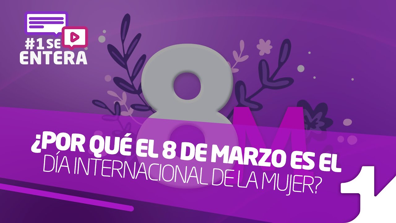 ¿Por qué el 8 de marzo es el Día Internacional de la Mujer? - YouTube