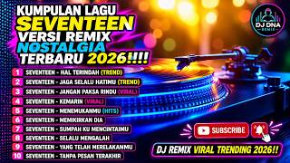 KUMPULAN LAGU SEVENTEEN VERSI REMIX NOSTALGIA TERBARU 2026!!! 🔥 10 Lagu Paling Viral & Enakeun