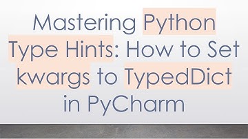 Mastering Python Type Hints: How to Set kwargs to TypedDict in PyCharm