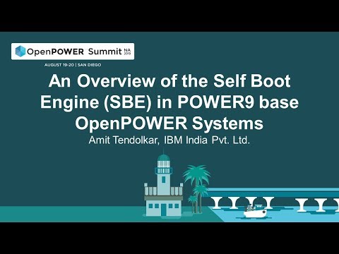 OpenPOWER Summit NA 2019: An Overview of the Self Boot Engine (SBE) in POWER9 base OpenPOWER Systems