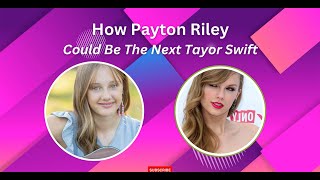 Payton Riley Could Be The Next Taylor Swift - Payton Riley Could Be The Next Tayor Swift