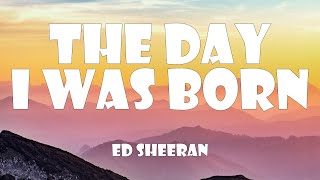 Ed Sheeran - The Day I Was Born (Lyrics)