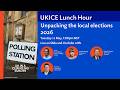 UKICE Lunch Hour: Unpacking the local elections 2026