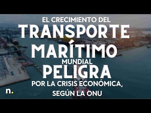 El crecimiento del transporte mar&iacute;timo mundial peligra por la crisis econ&oacute;mica, seg&uacute;n la ONU