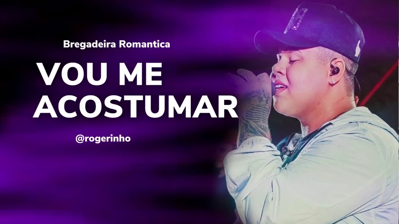 Watch VOU ME ACOSTUMAR - ROGERINHO | BREGADEIRA ROMÂNTICA 2021 on YouTube Watch VOU ME ACOSTUMAR - ROGERINHO | BREGADEIRA ROMÂNTICA 2021 on YouTube