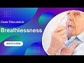 Case Discussion || Breathlessness