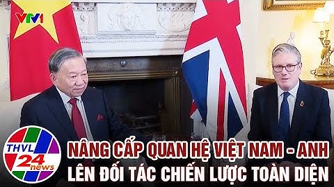 Nâng cấp quan hệ Việt Nam - Anh lên Đối tác Chiến lược toàn diện