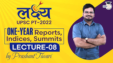 One-Year Reports, Indices, Summits - Lecture 08 | Lakshya UPSC PT 2022 | UPSC CSE Prelims
