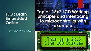 LEO : 16x2 LCD Working principle and Interfacing to microcontroller with example