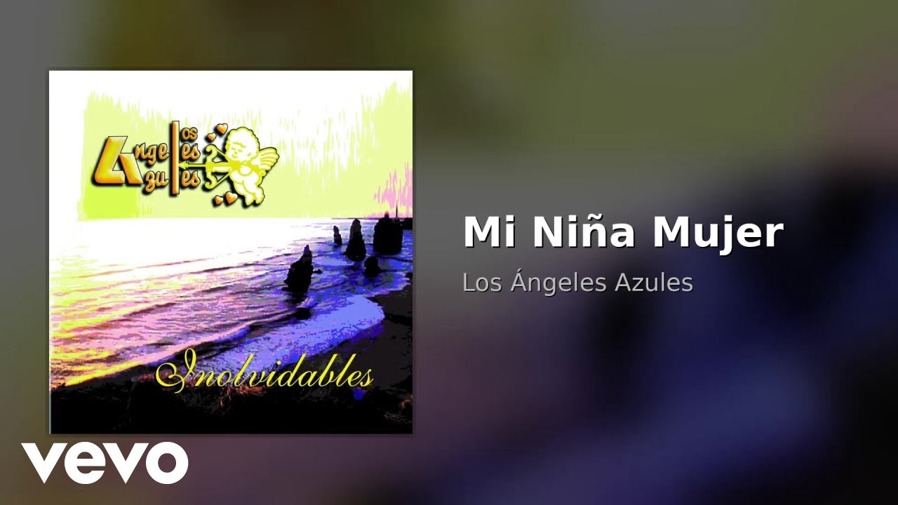 Los Ángeles Azules - Mi Niña Mujer (Audio)