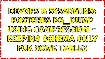 DevOps & SysAdmins: Postgres pg_dump using compression - Keeping schema only for some tables