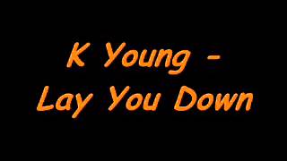 K Young - Lay You Down.mp3
