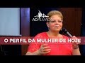 "O perfil da mulher de hoje" - Conferência de Mulheres 2018