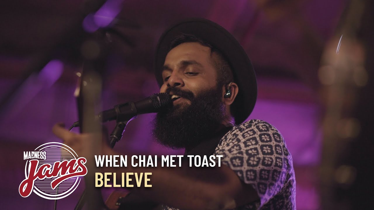 Believe  When Chai Met Toast  Madness JAMS