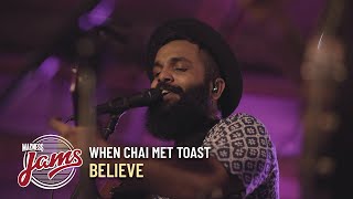 Believe | When Chai Met Toast | Madness JAMS chords