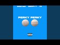 Perky Perky Feat DrippyT YD